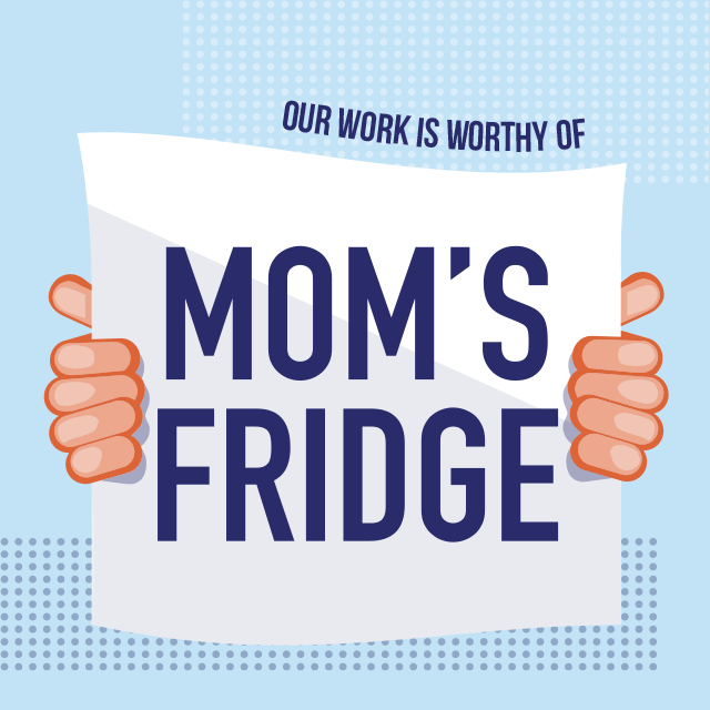 We are worthy of Mom's fridge.