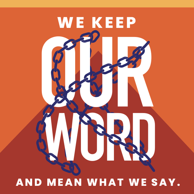 We keep our word and mean what we say.