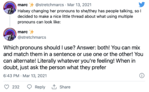 Which pronouns should I use? Answer: both! You can mix and match them in a sentence or use one or the other! You can alternate! Literally whatever you’re feeling! When in doubt, just ask the person what they prefer.