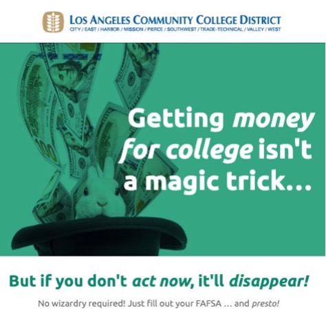 Over a picture of a rabbit and 100 dollar bills coming out of a hat reads, "Getting money for college isn't a magic trick... But if you don't act now, it will disappear!" Overcome issues of retention in education by using creative messaging.