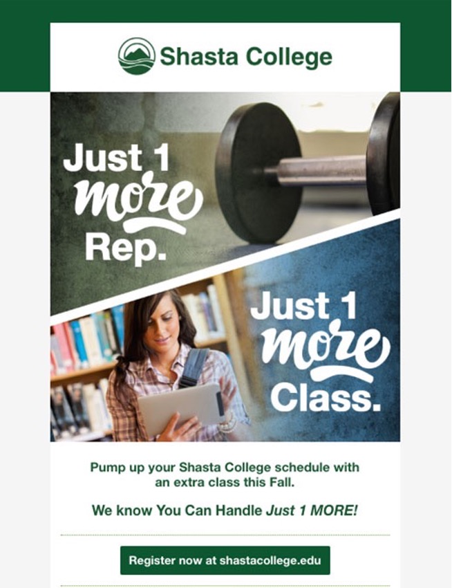 This second ad from Shasta College reads, "Just one more rep, and just one more class." Using metaphors like these can help pump up retention in education.