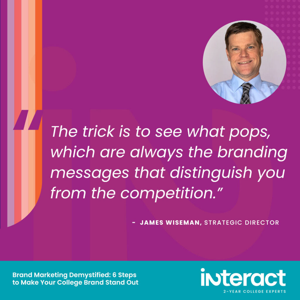 11. “The trick is to see what pops, which are always the branding messages that distinguish you from the competition.” — Strategic Director James Wiseman