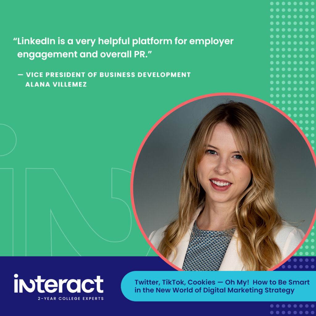 “If colleges were originally engaging with employers or industry partners on Twitter, they are moving to LinkedIn or even consolidating that strategy into their email newsletter,” says Villemez. “LinkedIn is a very helpful platform for employer engagement and overall PR.”