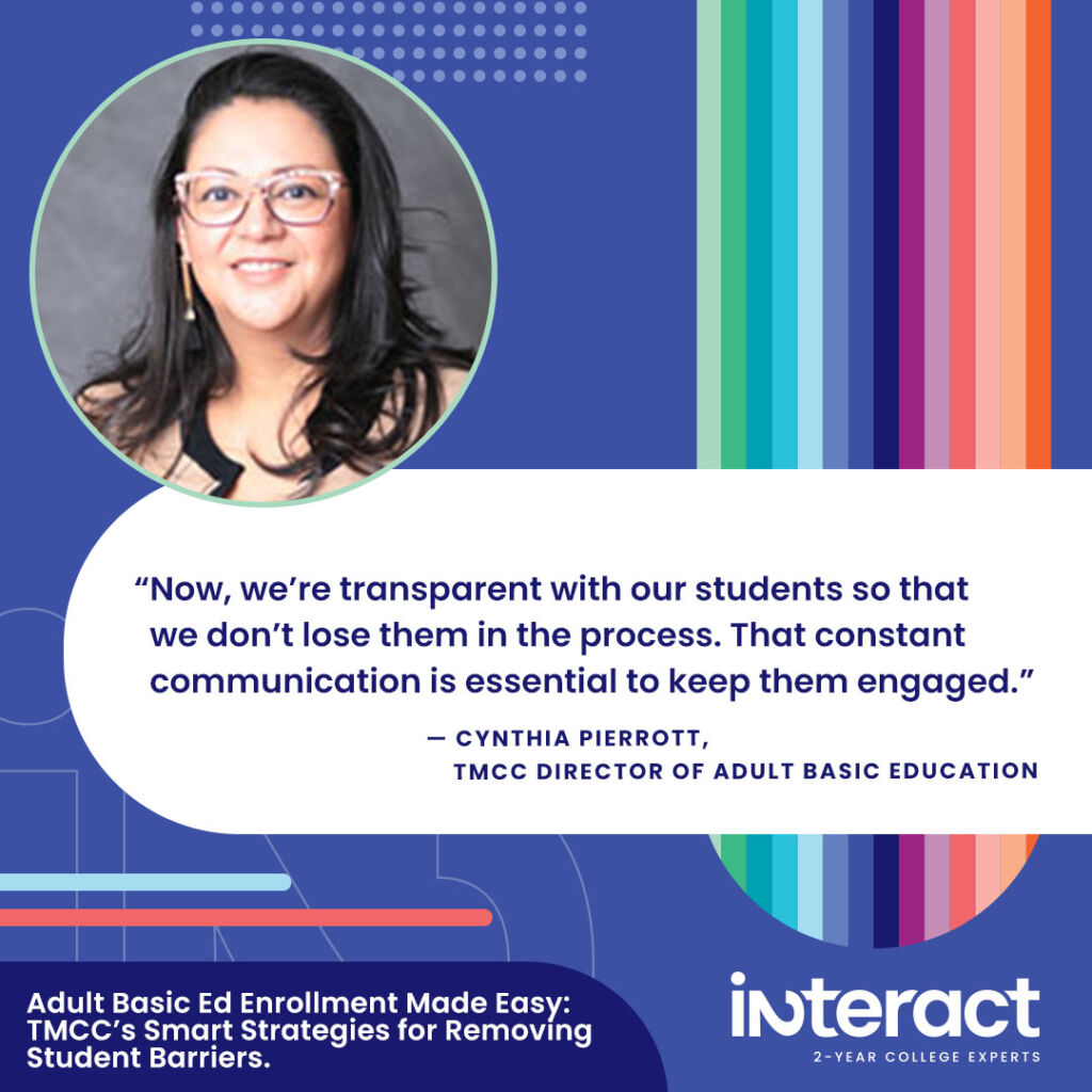 Adult Basic Ed quote: “Now, we’re transparent with our students so that we don’t lose them in the process,” says Pierrott. “That constant communication is essential to keep them engaged.”